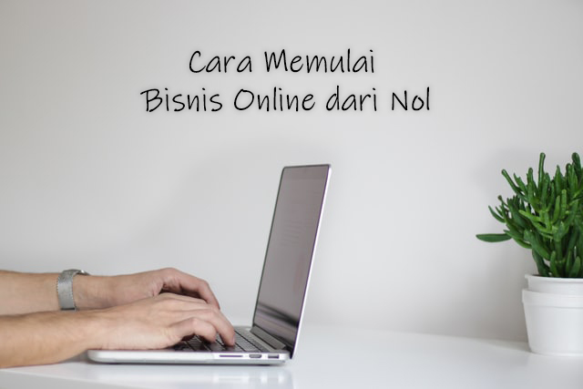 Cara Memulai Bisnis Online Dari Nol Untuk Pemula